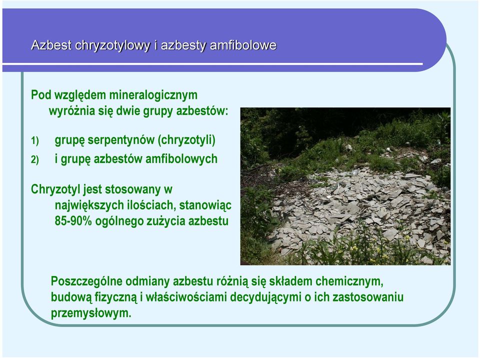 stosowany w największych ilościach, stanowiąc 85-90% ogólnego zużycia azbestu Poszczególne odmiany