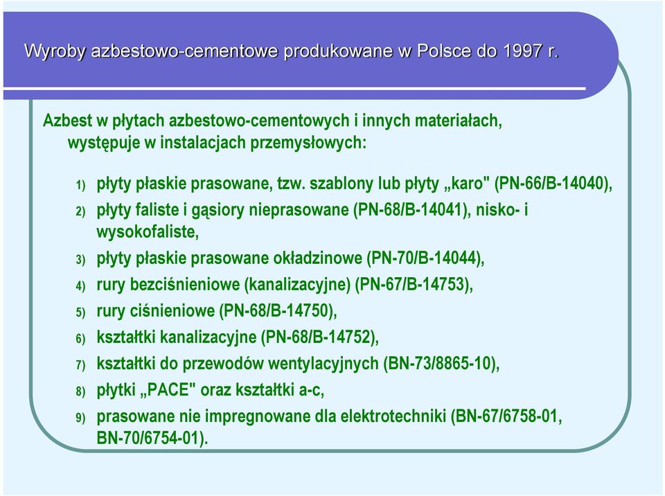 szablony lub płyty karo" (PN-66/B-14040), 2) płyty faliste i gąsiory nieprasowane (PN-68/B-14041), nisko- i wysokofaliste, 3) płyty płaskie prasowane okładzinowe