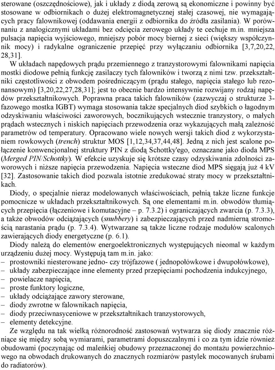 mniejsza pulsacja napięcia wyjściowego, mniejszy pobór mocy biernej z sieci (większy współczynnik mocy) i radykalne ograniczenie przepięć przy wyłączaniu odbiornika [3,7,20,22, 28,31].