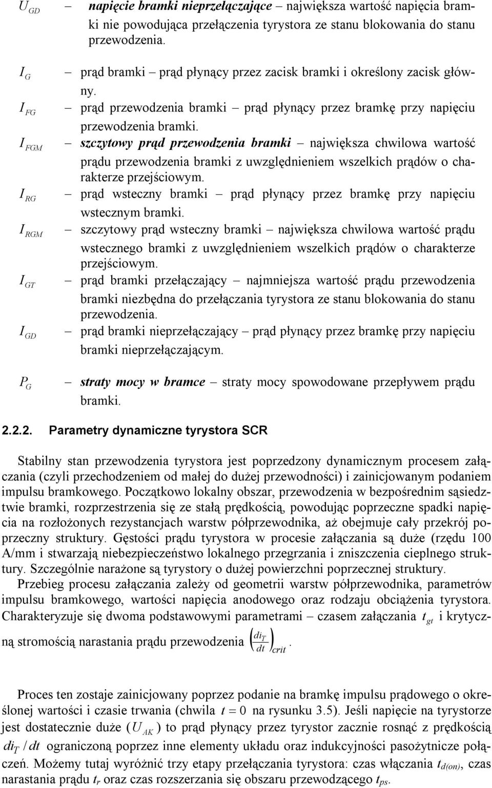 FGM szczytowy prąd przewodzenia bramki największa chwilowa wartość prądu przewodzenia bramki z uwzględnieniem wszelkich prądów o charakterze przejściowym.