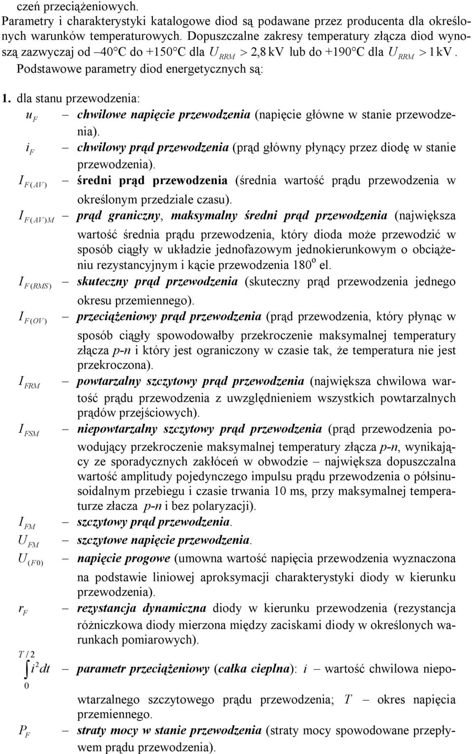 dla stanu przewodzenia: u F chwilowe napięcie przewodzenia (napięcie główne w stanie przewodzenia). i F chwilowy prąd przewodzenia (prąd główny płynący przez diodę w stanie przewodzenia).