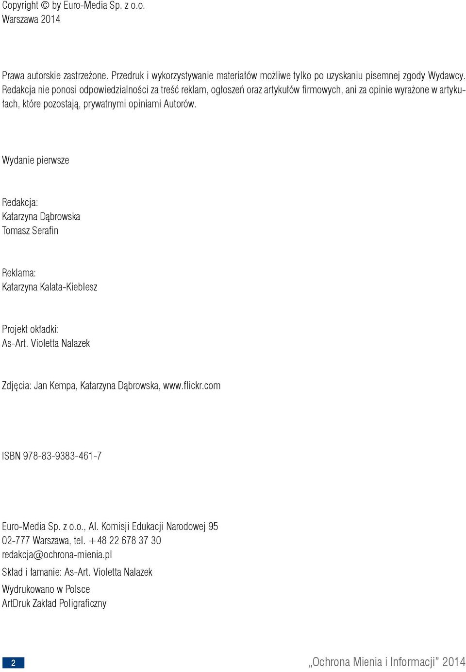 Wydanie pierwsze Redakcja: Katarzyna Dąbrowska Tomasz Serafin Reklama: Katarzyna Kalata-Kieblesz Projekt okładki: As-Art. Violetta Nalazek Zdjęcia: Jan Kempa, Katarzyna Dąbrowska, www.flickr.