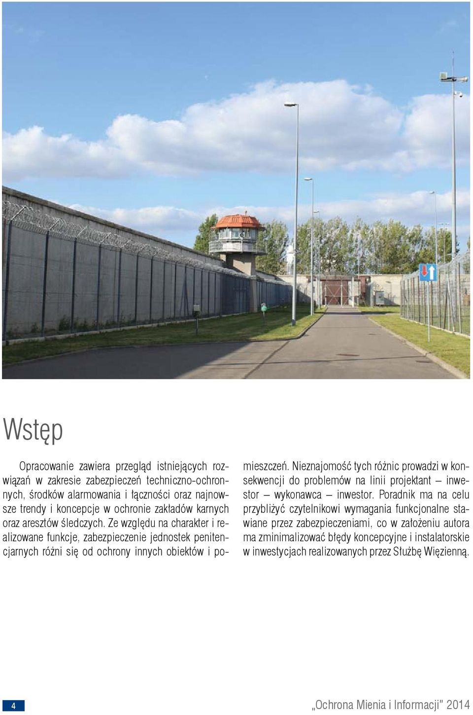 Ze względu na charakter i realizowane funkcje, zabezpieczenie jednostek penitencjarnych różni się od ochrony innych obiektów i pomieszczeń.