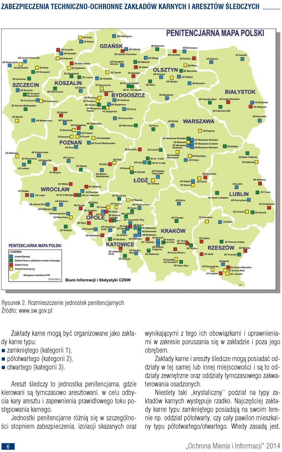 Areszt śledczy to jednostka penitencjarna, gdzie kierowani są tymczasowo aresztowani, w celu odbycia kary aresztu i zapewnienia prawidłowego toku postępowania karnego.
