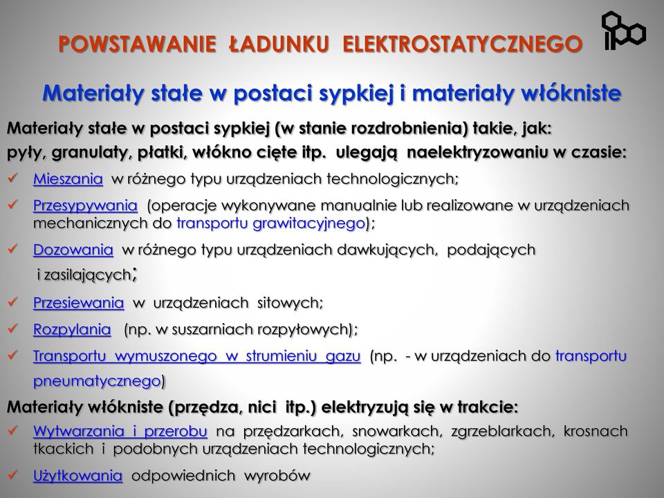 ulegają naelektryzowaniu w czasie: Mieszania w różnego typu urządzeniach technologicznych; Przesypywania (operacje wykonywane manualnie lub realizowane w urządzeniach mechanicznych do transportu