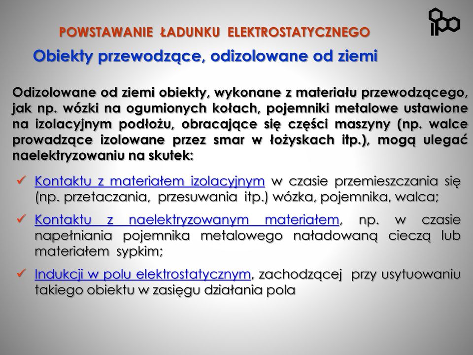 ), mogą ulegać naelektryzowaniu na skutek: Kontaktu z materiałem izolacyjnym w czasie przemieszczania się (np. przetaczania, przesuwania itp.