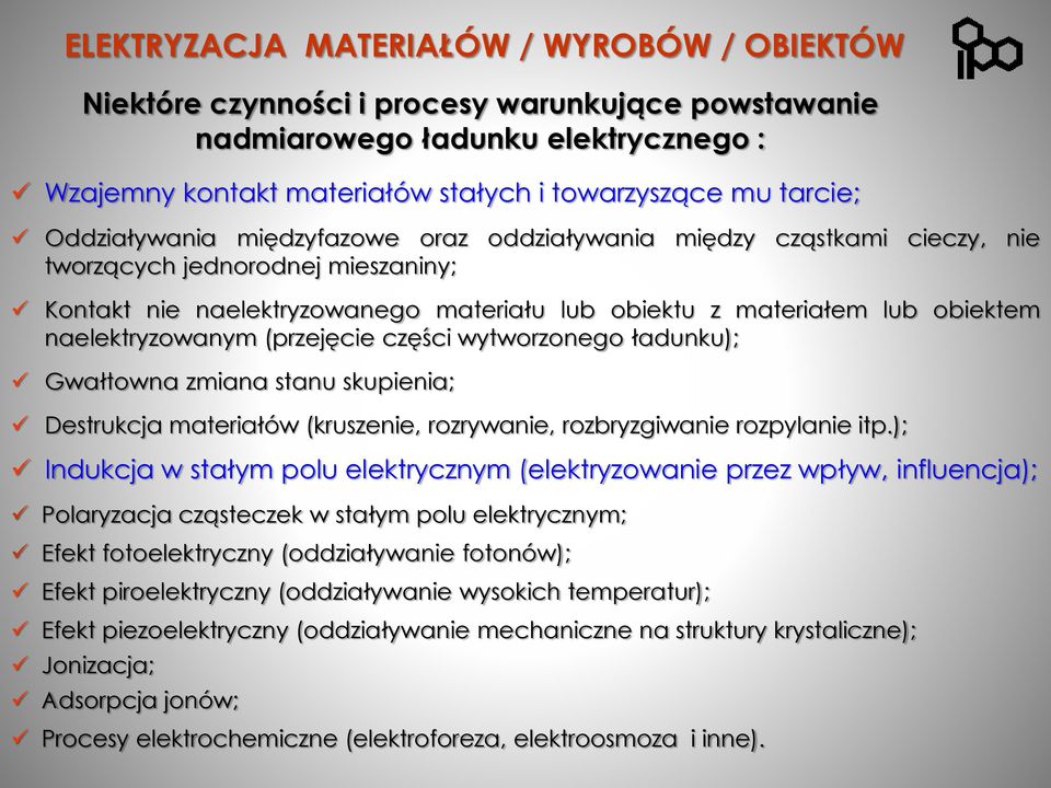 naelektryzowanym (przejęcie części wytworzonego ładunku); Gwałtowna zmiana stanu skupienia; Destrukcja materiałów (kruszenie, rozrywanie, rozbryzgiwanie rozpylanie itp.