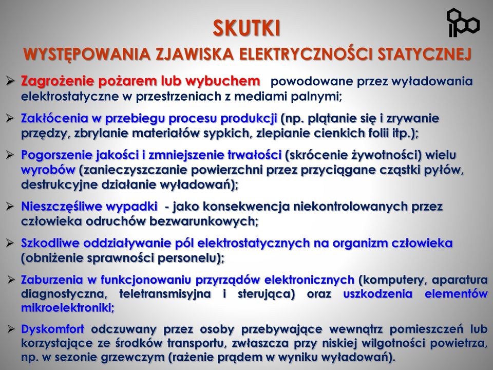 ); Pogorszenie jakości i zmniejszenie trwałości (skrócenie żywotności) wielu wyrobów (zanieczyszczanie powierzchni przez przyciągane cząstki pyłów, destrukcyjne działanie wyładowań); Nieszczęśliwe