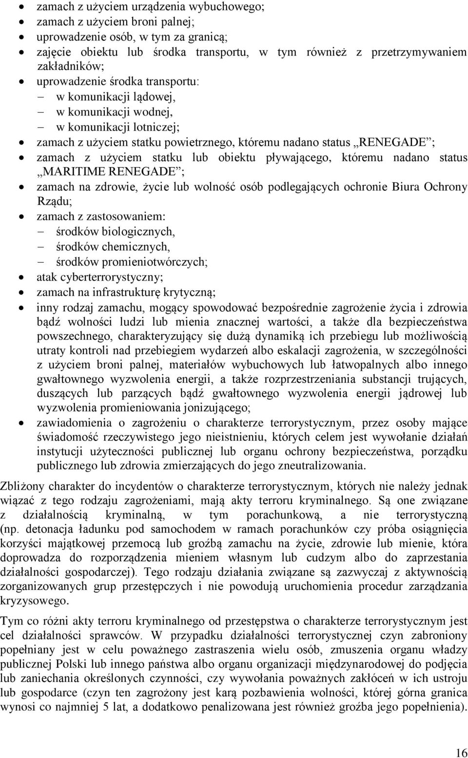 lub obiektu pływającego, któremu nadano status MARITIME RENEGADE ; zamach na zdrowie, życie lub wolność osób podlegających ochronie Biura Ochrony Rządu; zamach z zastosowaniem: środków biologicznych,