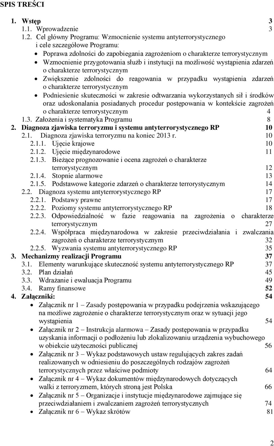 i instytucji na możliwość wystąpienia zdarzeń o charakterze terrorystycznym Zwiększenie zdolności do reagowania w przypadku wystąpienia zdarzeń o charakterze terrorystycznym Podniesienie skuteczności