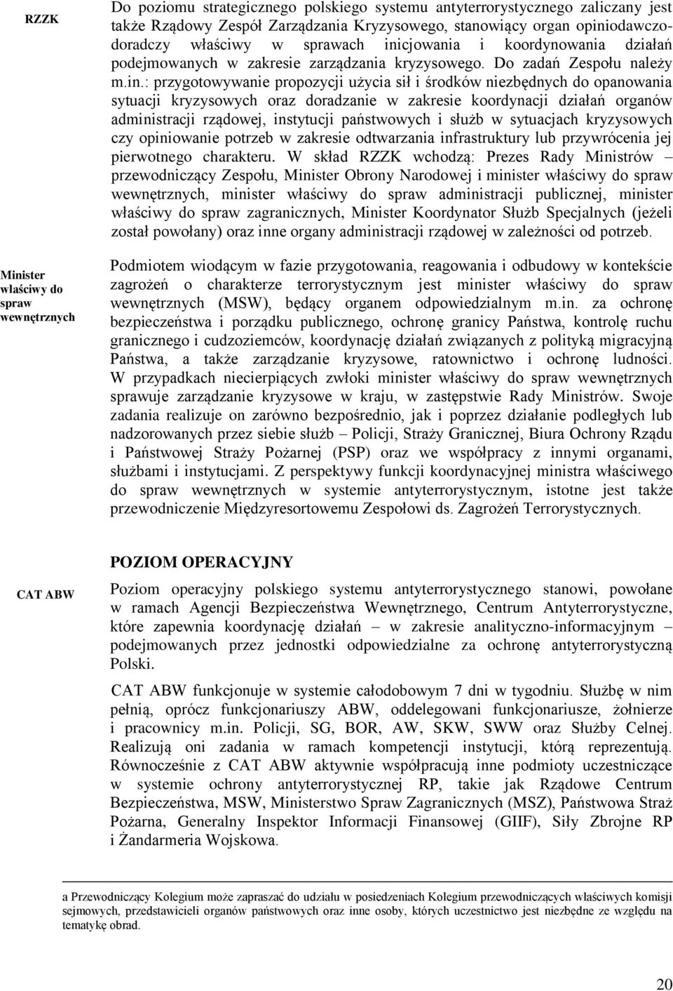 środków niezbędnych do opanowania sytuacji kryzysowych oraz doradzanie w zakresie koordynacji działań organów administracji rządowej, instytucji państwowych i służb w sytuacjach kryzysowych czy