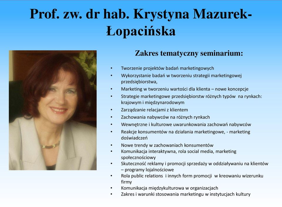 koncepcje Strategie marketingowe przedsiębiorstw różnych typów na rynkach: krajowym i międzynarodowym Zarządzanie relacjami z klientem Zachowania nabywców na różnych rynkach Wewnętrzne i kulturowe