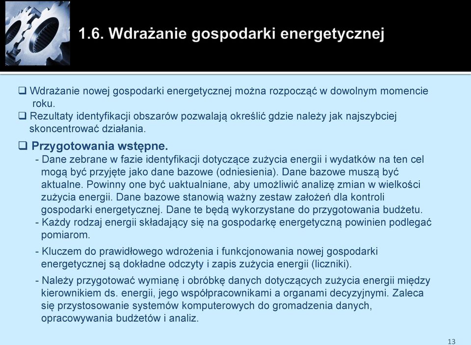 Powinny one być uaktualniane, aby umożliwić analizę zmian w wielkości zużycia energii. Dane bazowe stanowią ważny zestaw założeń dla kontroli gospodarki energetycznej.