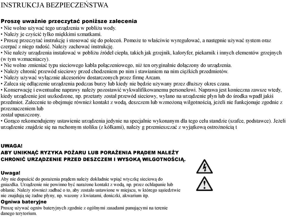 Nie należy urządzenia instalować w pobliżu źródeł ciepła, takich jak grzejnik, kaloryfer, piekarnik i innych elementów grzejnych (w tym wzmacniaczy).