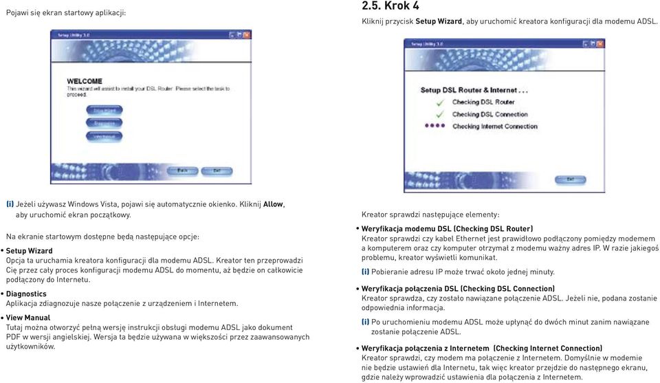 Kreator ten przeprowadzi Cię przez cały proces konfiguracji modemu A do momentu, aż będzie on całkowicie podłączony do Internetu.