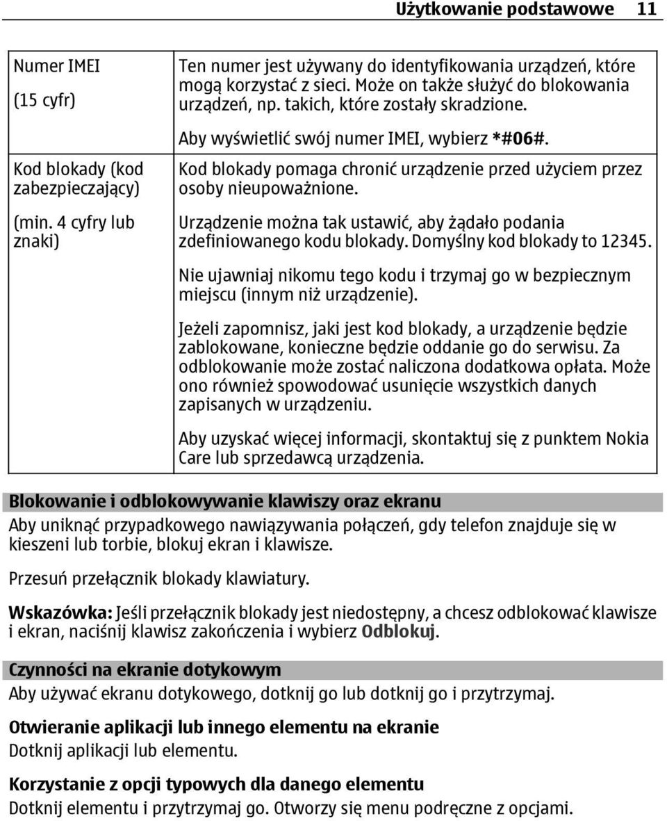 Kod blokady pomaga chronić urządzenie przed użyciem przez osoby nieupoważnione. Urządzenie można tak ustawić, aby żądało podania zdefiniowanego kodu blokady. Domyślny kod blokady to 12345.