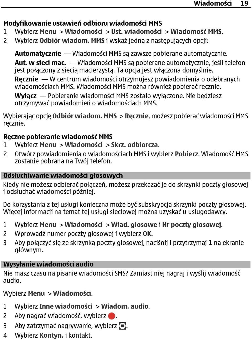 Wiadomości MMS są pobierane automatycznie, jeśli telefon jest połączony z siecią macierzystą. Ta opcja jest włączona domyślnie.