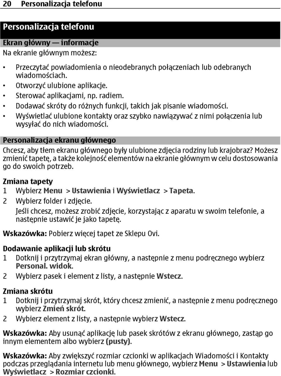 Wyświetlać ulubione kontakty oraz szybko nawiązywać z nimi połączenia lub wysyłać do nich wiadomości.