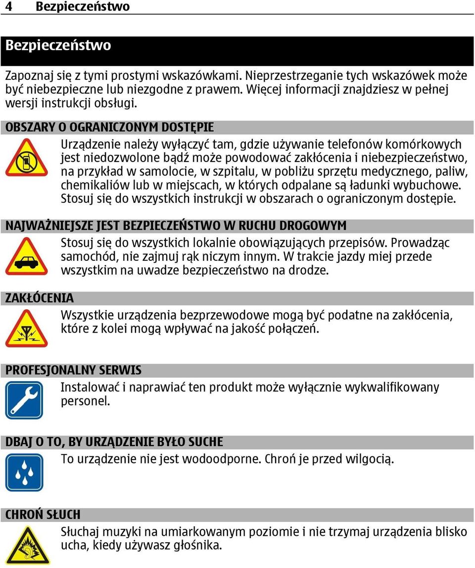 OBSZARY O OGRANICZONYM DOSTĘPIE Urządzenie należy wyłączyć tam, gdzie używanie telefonów komórkowych jest niedozwolone bądź może powodować zakłócenia i niebezpieczeństwo, na przykład w samolocie, w