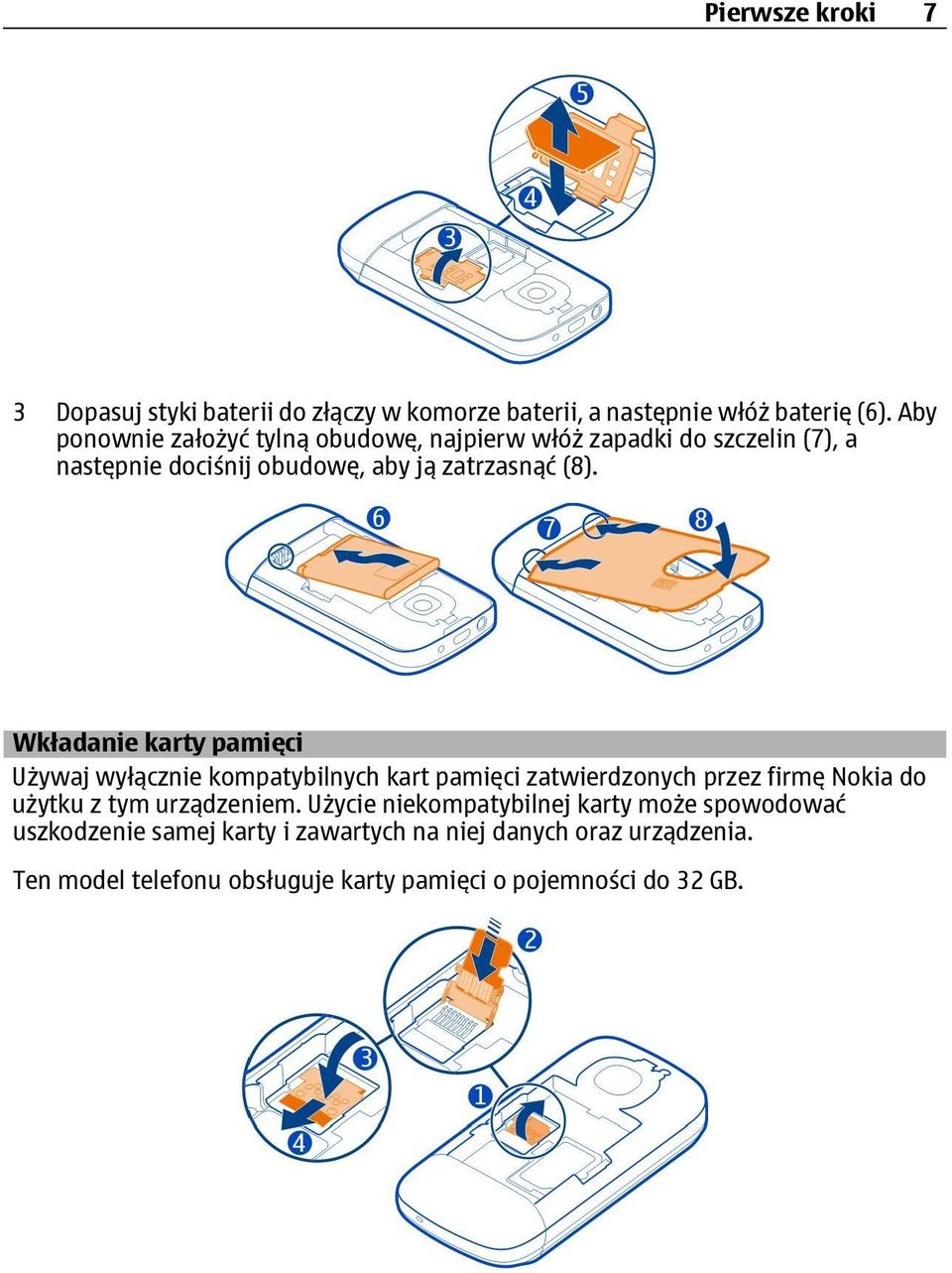 Wkładanie karty pamięci Używaj wyłącznie kompatybilnych kart pamięci zatwierdzonych przez firmę Nokia do użytku z tym urządzeniem.