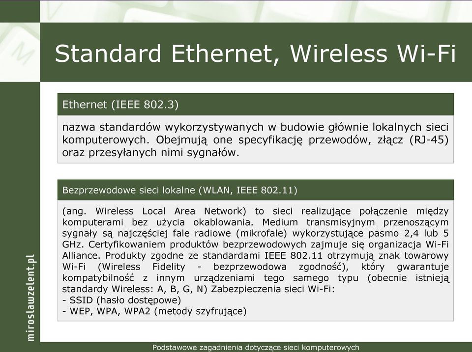 Wireless Local Area Network) to sieci realizujące połączenie między komputerami bez użycia okablowania.