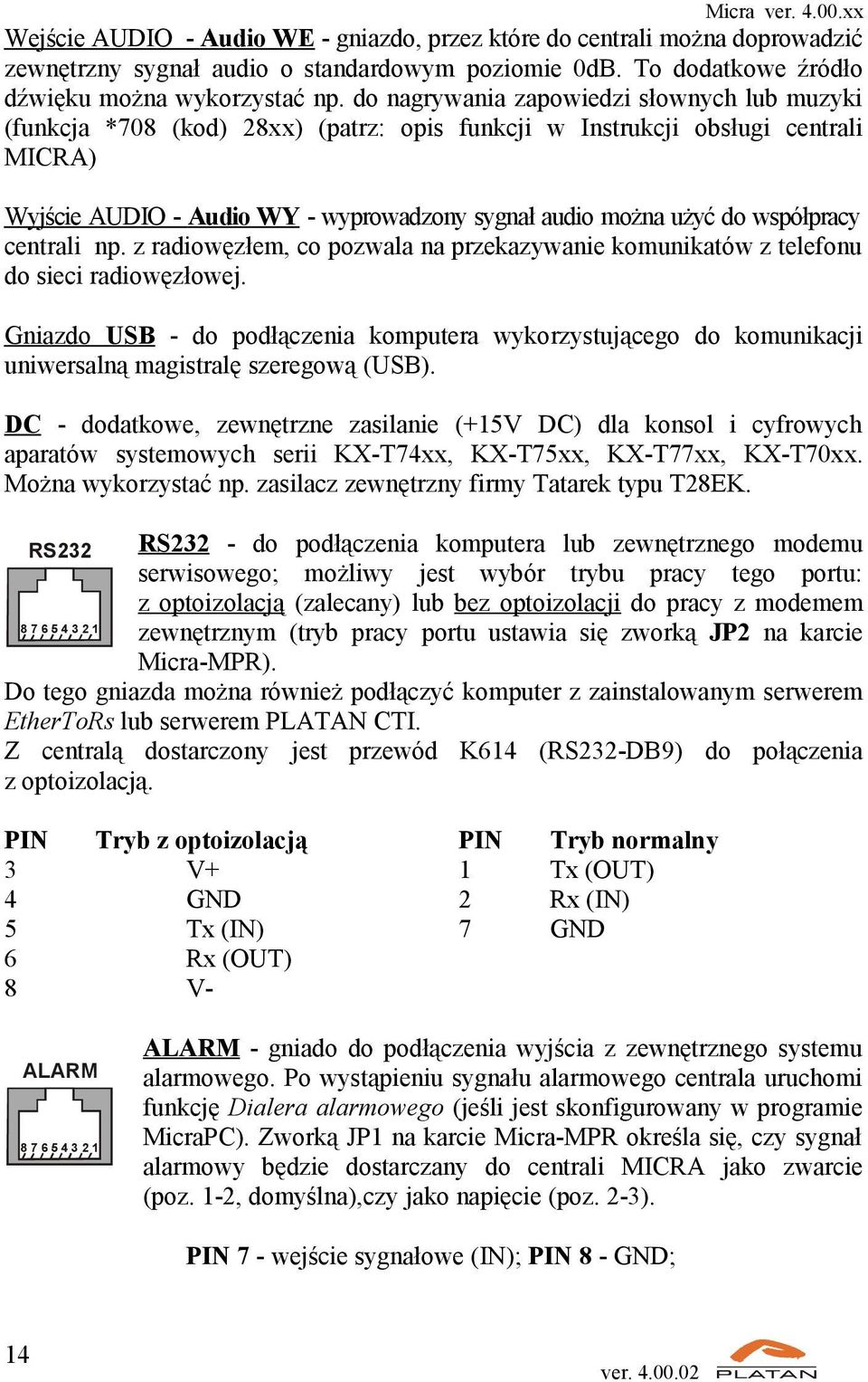 współpracy centrali np. z radiowęzłem, co pozwala na przekazywanie komunikatów z telefonu do sieci radiowęzłowej.