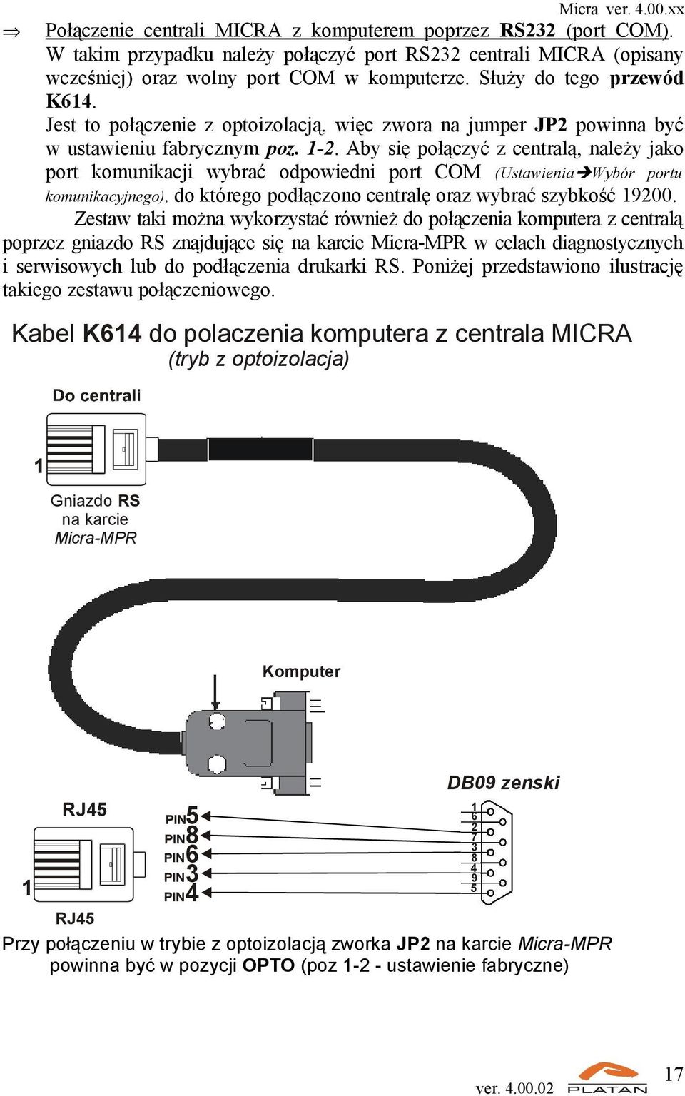 Aby się połączyć z centralą, należy jako port komunikacji wybrać odpowiedni port COM (Ustawienia Wybór portu komunikacyjnego), do którego podłączono centralę oraz wybrać szybkość 19200.