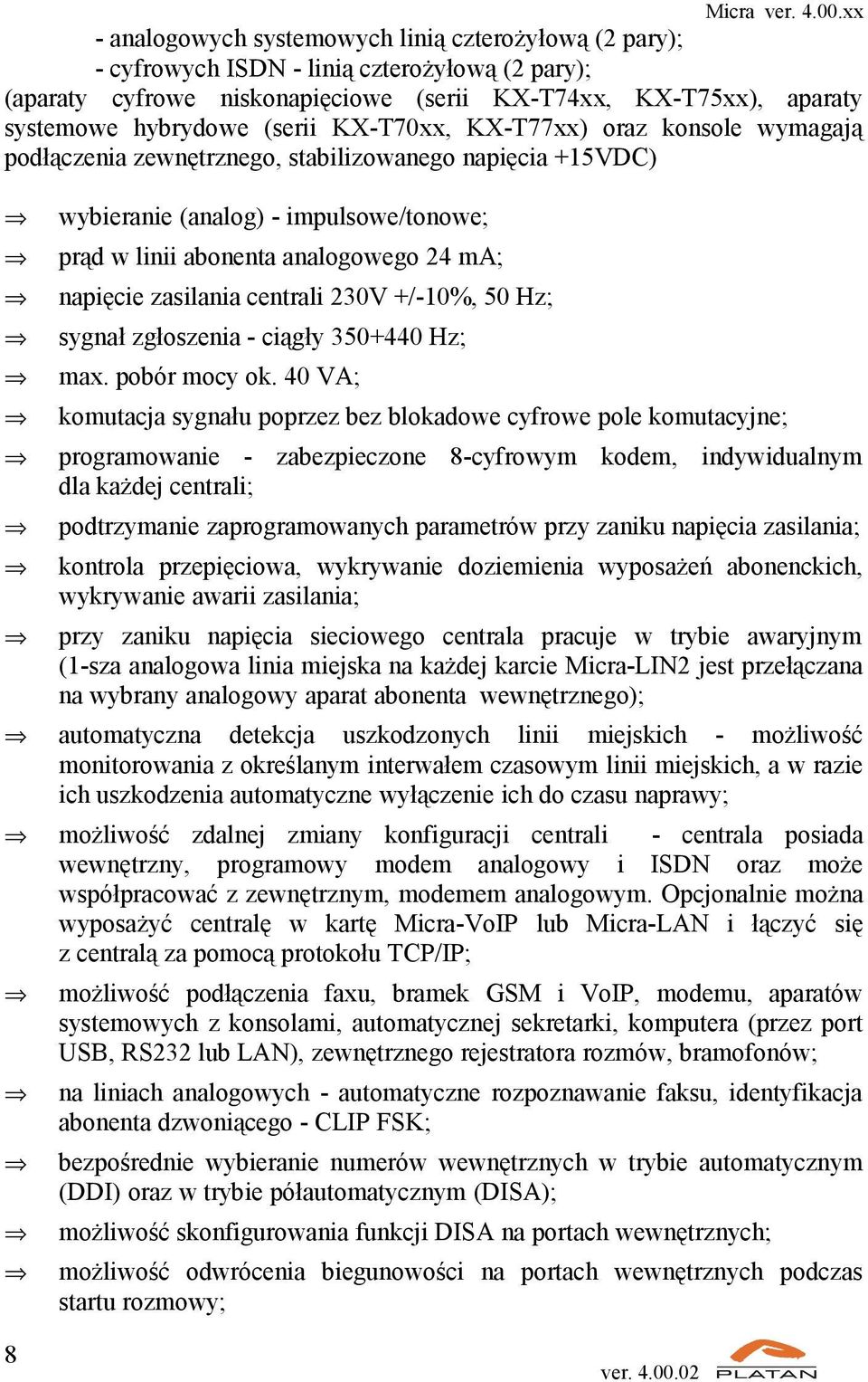 zasilania centrali 230V +/-10%, 50 Hz; sygnał zgłoszenia - ciągły 350+440 Hz; max. pobór mocy ok.