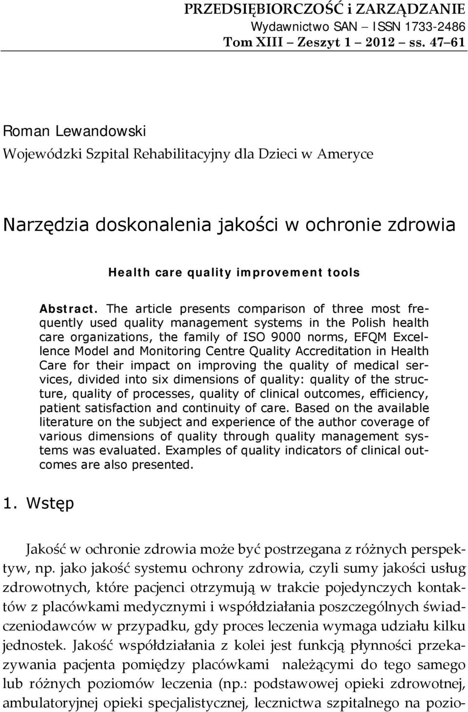 The article presents comparison of three most frequently used quality management systems in the Polish health care organizations, the family of ISO 9000 norms, EFQM Excellence Model and Monitoring