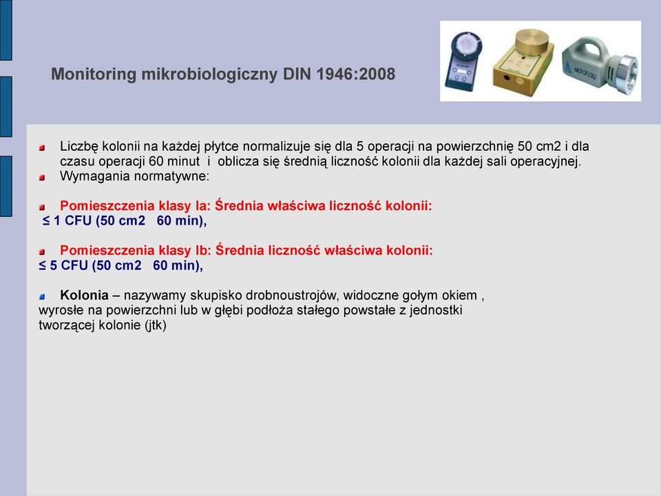 Wymagania normatywne: Pomieszczenia klasy Ia: Średnia właściwa liczność kolonii: 1 CFU (50 cm2 60 min), Pomieszczenia klasy Ib: Średnia