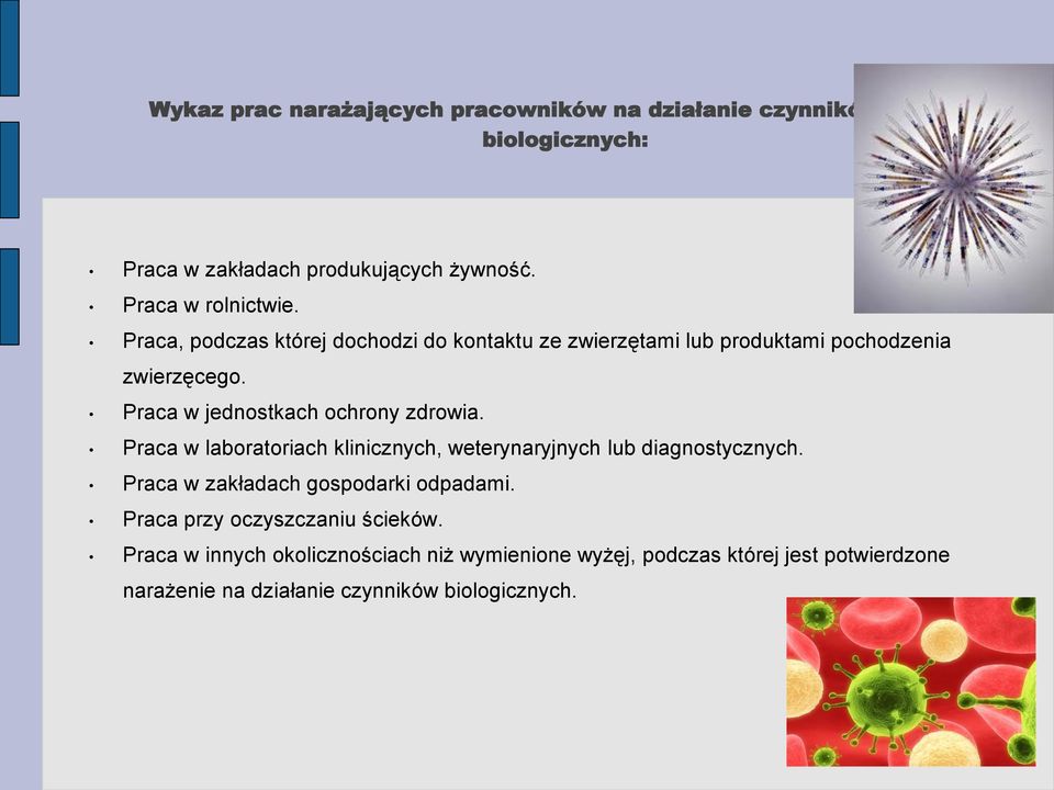 Praca w laboratoriach klinicznych, weterynaryjnych lub diagnostycznych. Praca w zakładach gospodarki odpadami.