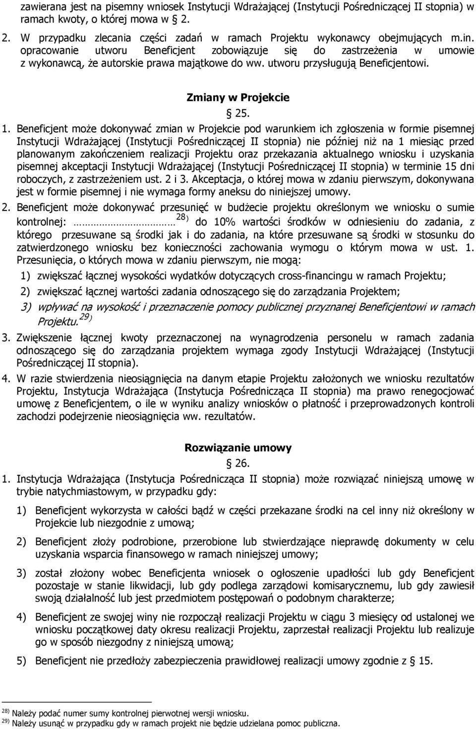opracowanie utworu Beneficjent zobowiązuje się do zastrzeżenia w umowie z wykonawcą, że autorskie prawa majątkowe do ww. utworu przysługują Beneficjentowi. Zmiany w Projekcie 25. 1.