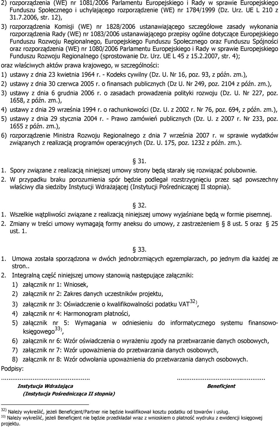 Rozwoju Regionalnego, Europejskiego Funduszu Społecznego oraz Funduszu Spójności oraz rozporządzenia (WE) nr 1080/2006 Parlamentu Europejskiego i Rady w sprawie Europejskiego Funduszu Rozwoju