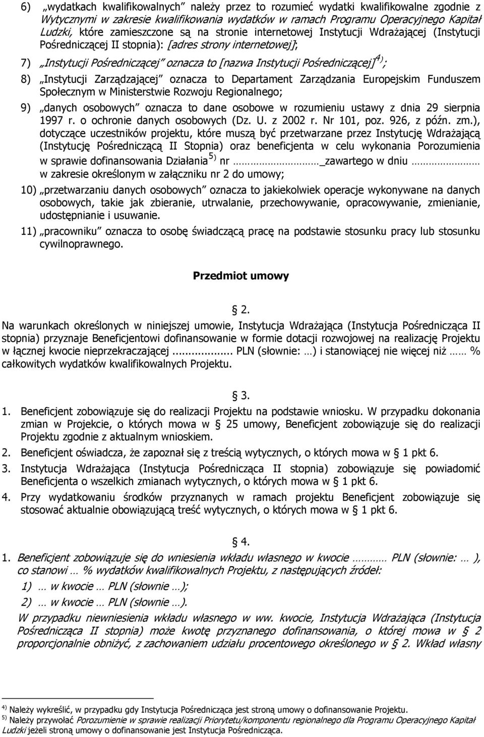 8) Instytucji Zarządzającej oznacza to Departament Zarządzania Europejskim Funduszem Społecznym w Ministerstwie Rozwoju Regionalnego; 9) danych osobowych oznacza to dane osobowe w rozumieniu ustawy z