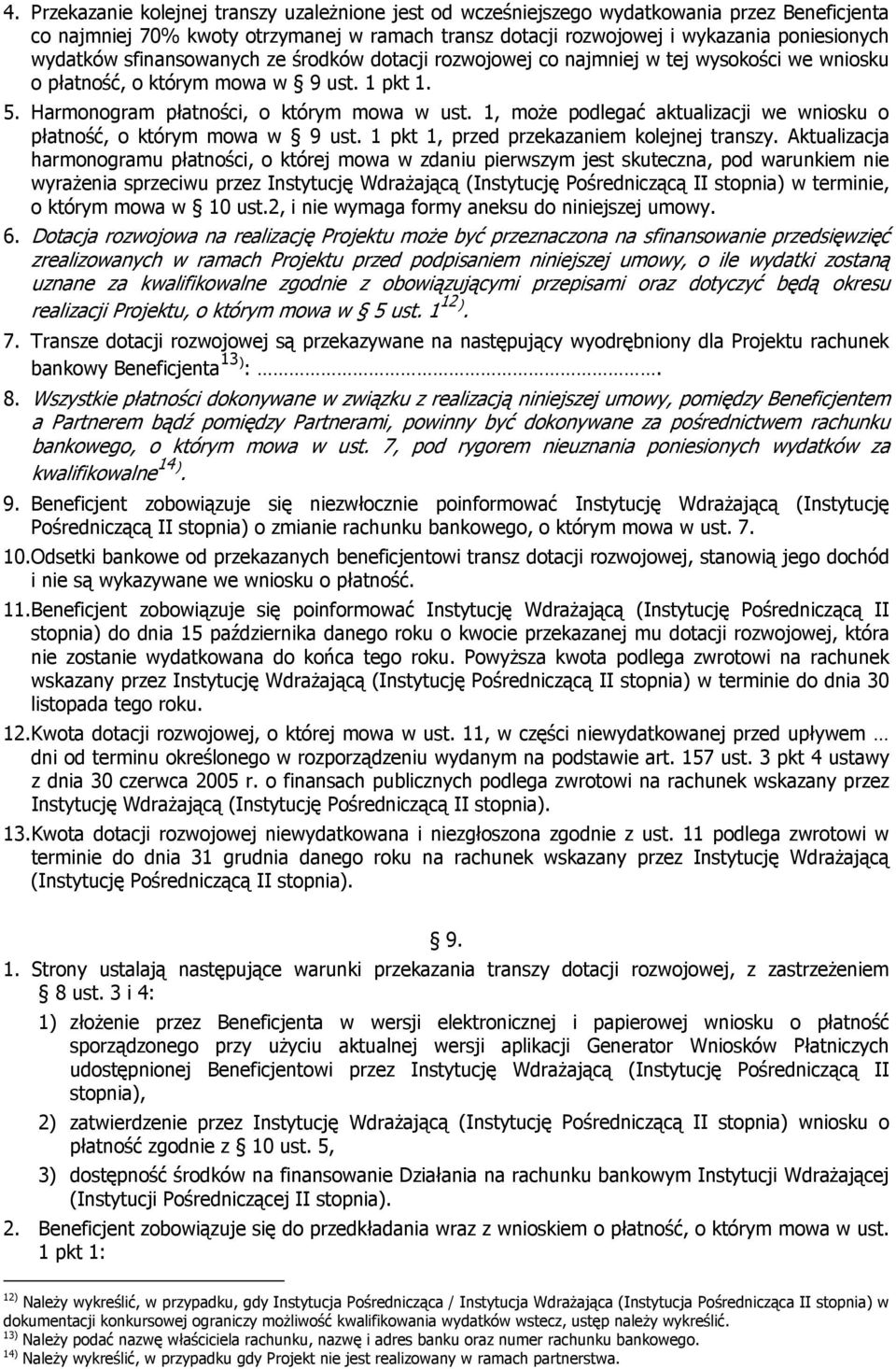 1, może podlegać aktualizacji we wniosku o płatność, o którym mowa w 9 ust. 1 pkt 1, przed przekazaniem kolejnej transzy.