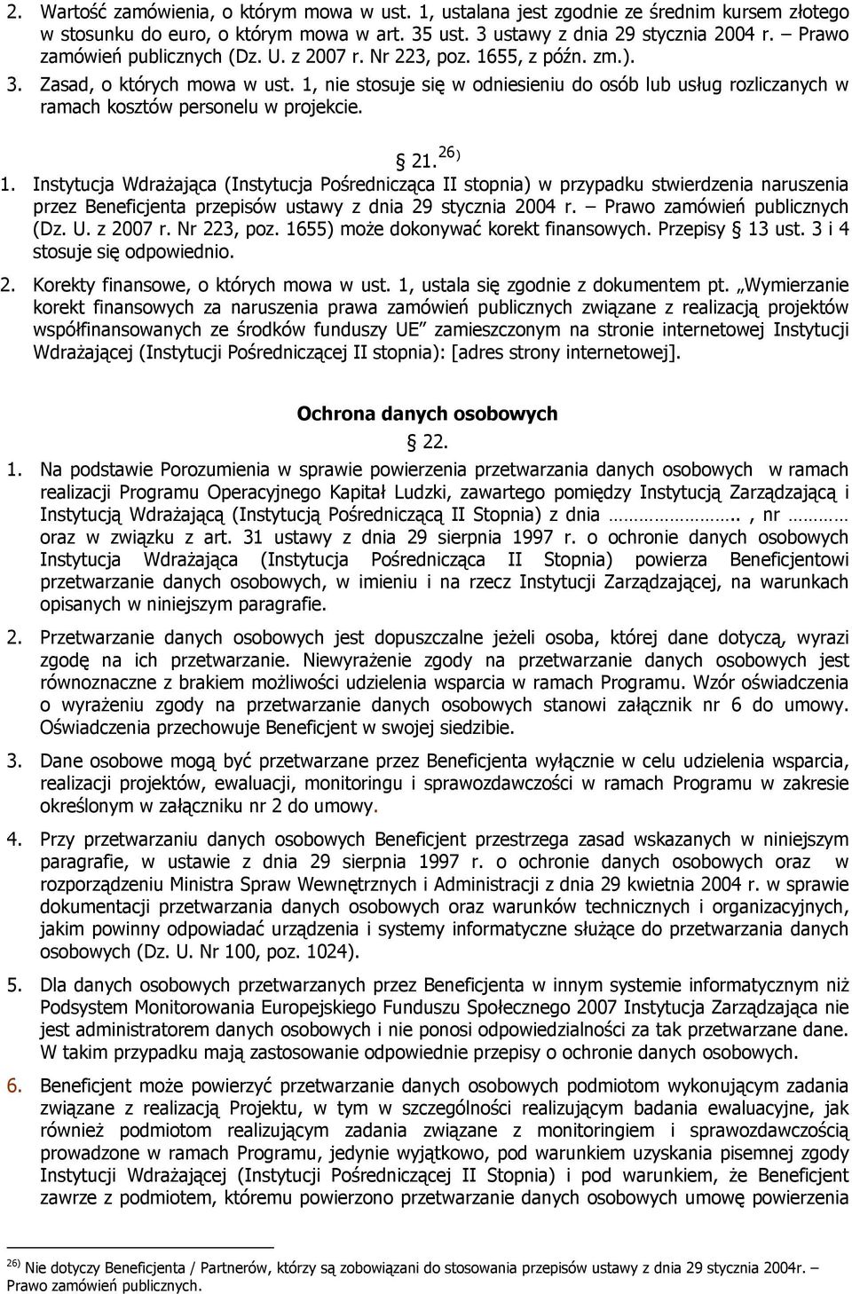 1, nie stosuje się w odniesieniu do osób lub usług rozliczanych w ramach kosztów personelu w projekcie. 21. 26 ) 1.