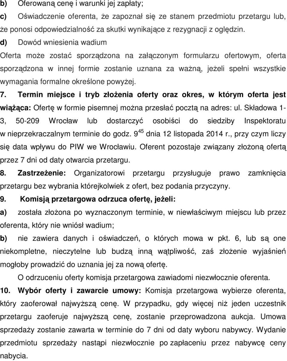 określone powyżej. 7. Termin miejsce i tryb złożenia oferty oraz okres, w którym oferta jest wiążąca: Ofertę w formie pisemnej można przesłać pocztą na adres: ul.