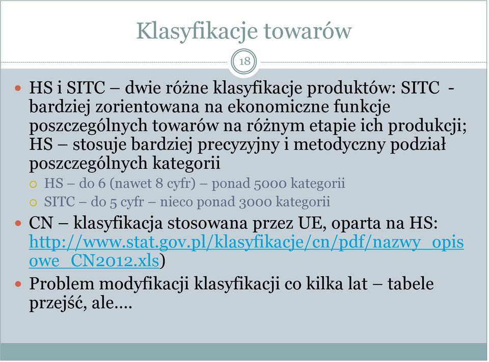 HS do 6 (nawet 8 cyfr) ponad 5000 kategorii SITC do 5 cyfr nieco ponad 3000 kategorii CN klasyfikacja stosowana przez UE, oparta na