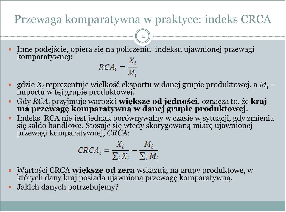 Gdy RCA i przyjmuje wartości większe od jedności, oznacza to, że kraj ma przewagę komparatywną w danej grupie produktowej.