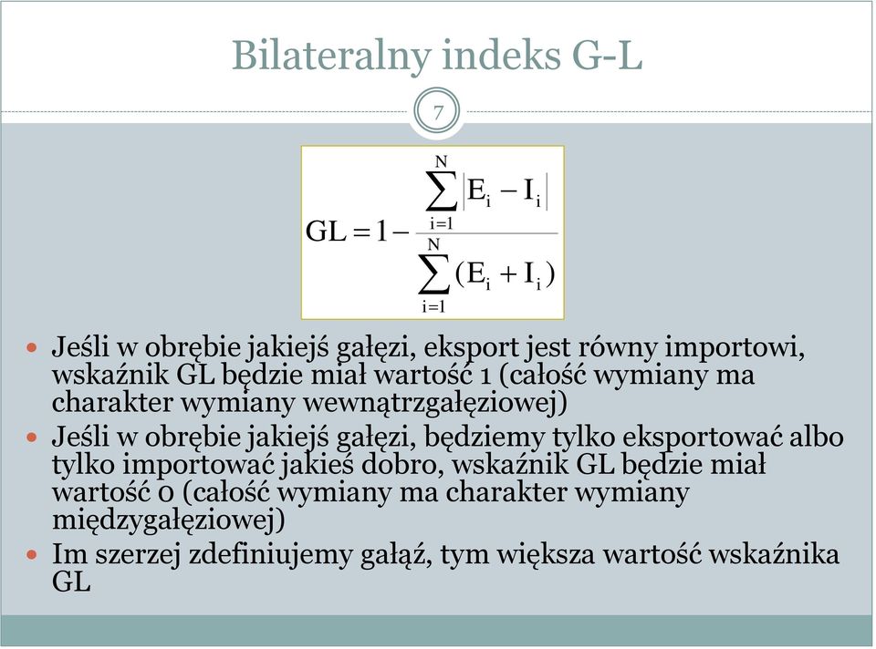 będziemy tylko eksportować albo tylko importować jakieś dobro, wskaźnik GL będzie miał wartość 0 (całość wymiany ma