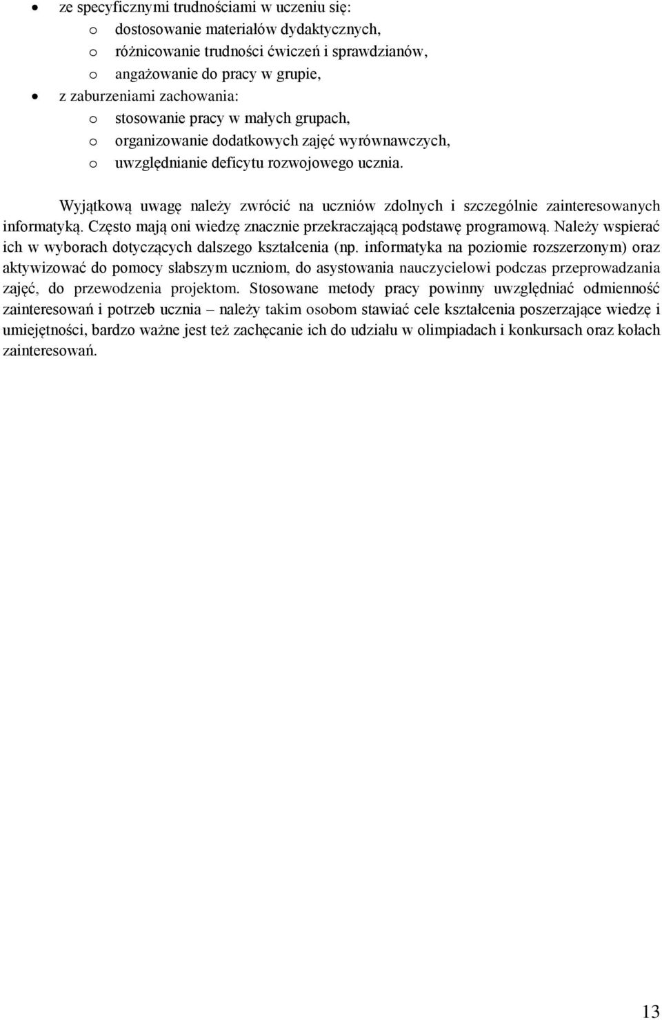 Wyjątkową uwagę należy zwrócić na uczniów zdolnych i szczególnie zainteresowanych informatyką. Często mają oni wiedzę znacznie przekraczającą podstawę programową.