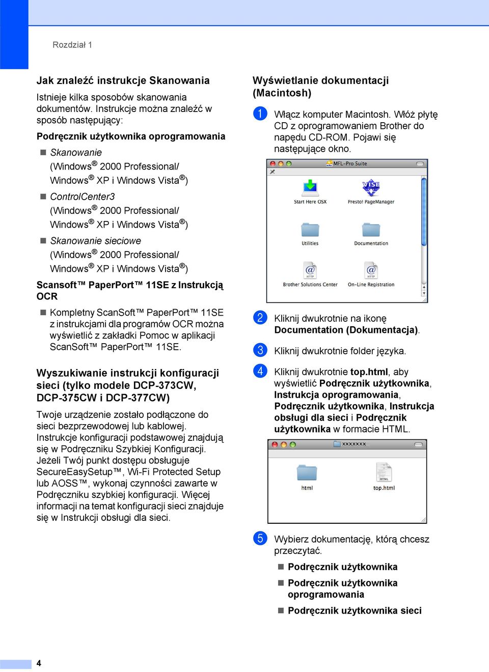 Windows XP i Windows Vista ) Skanowanie sieciowe (Windows 2000 Professional/ Windows XP i Windows Vista ) Scansoft PaperPort 11SE z Instrukcją OCR Kompletny ScanSoft PaperPort 11SE z instrukcjami dla