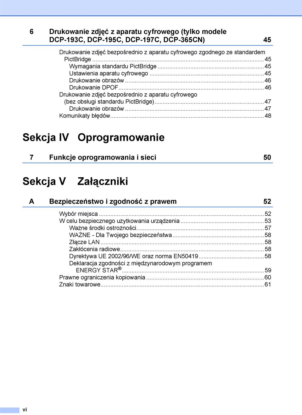 ..46 Drukowanie zdjęć bezpośrednio z aparatu cyfrowego (bez obsługi standardu PictBridge)...47 Drukowanie obrazów...47 Komunikaty błędów.