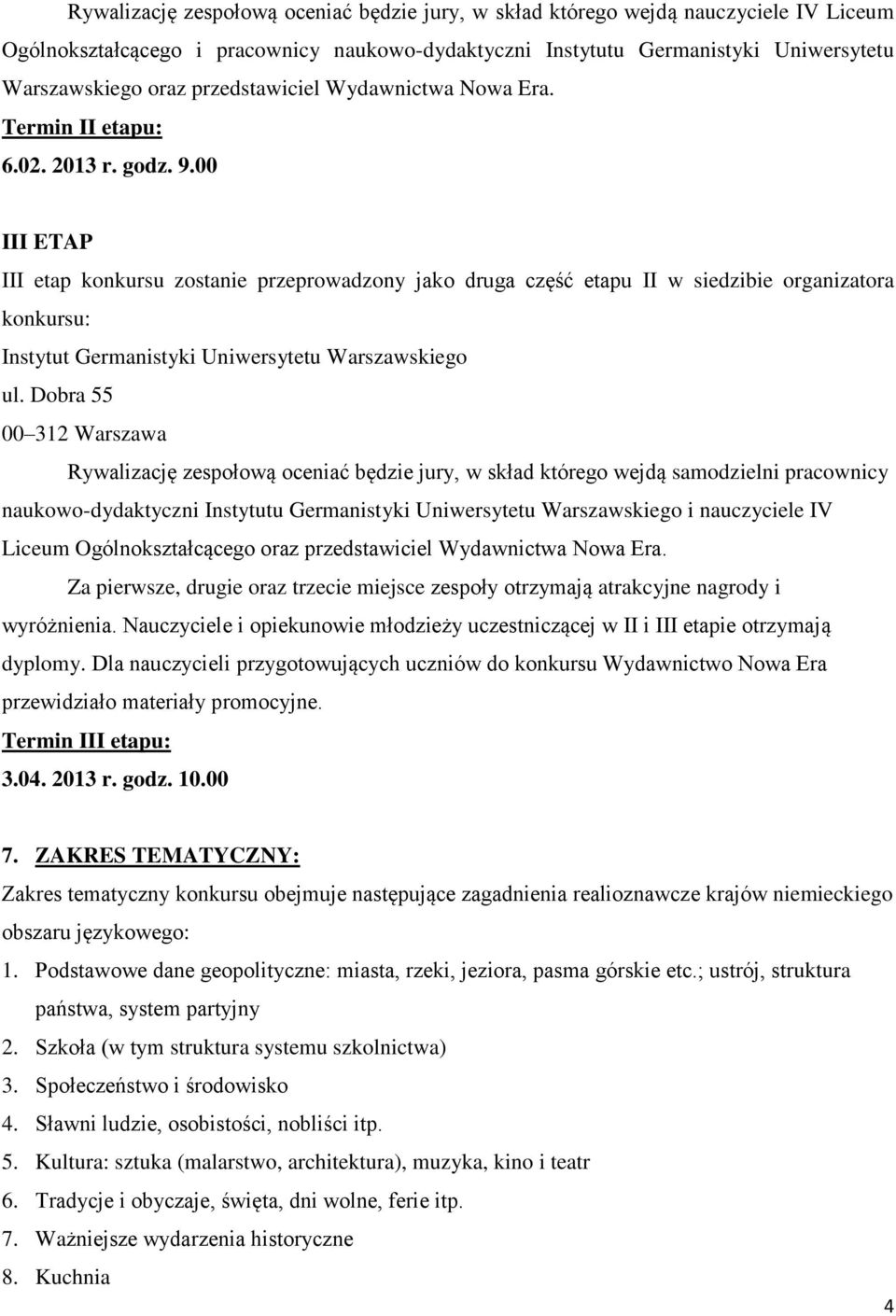 00 III ETAP III etap konkursu zostanie przeprowadzony jako druga część etapu II w siedzibie organizatora konkursu: Instytut Germanistyki Uniwersytetu Warszawskiego ul.