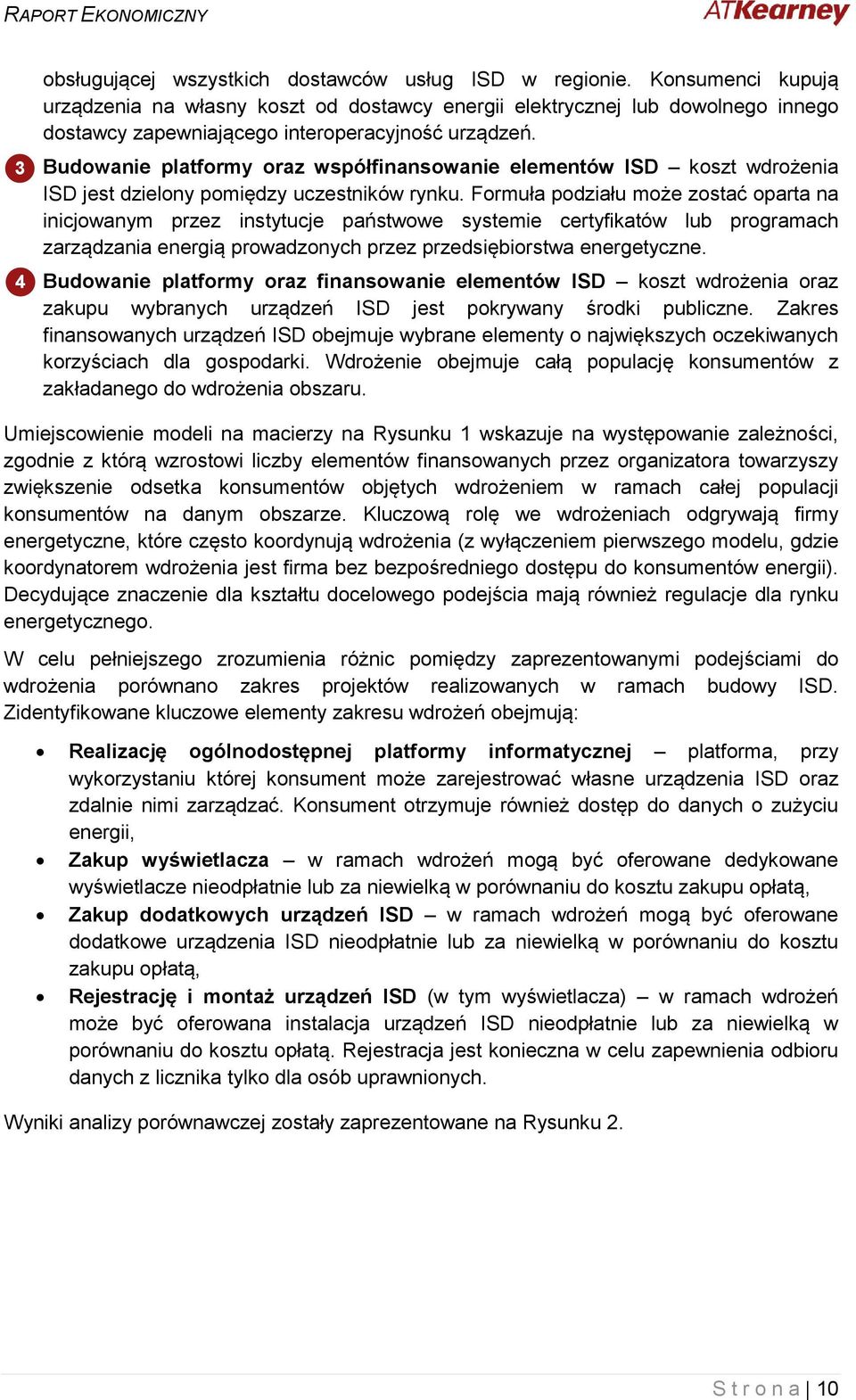 Budowanie platformy oraz współfinansowanie elementów ISD koszt wdrożenia ISD jest dzielony pomiędzy uczestników rynku.