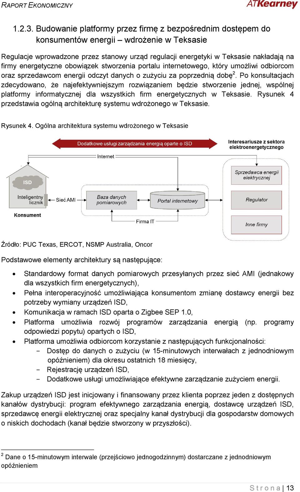 energetyczne obowiązek stworzenia portalu internetowego, który umożliwi odbiorcom oraz sprzedawcom energii odczyt danych o zużyciu za poprzednią dobę 2.