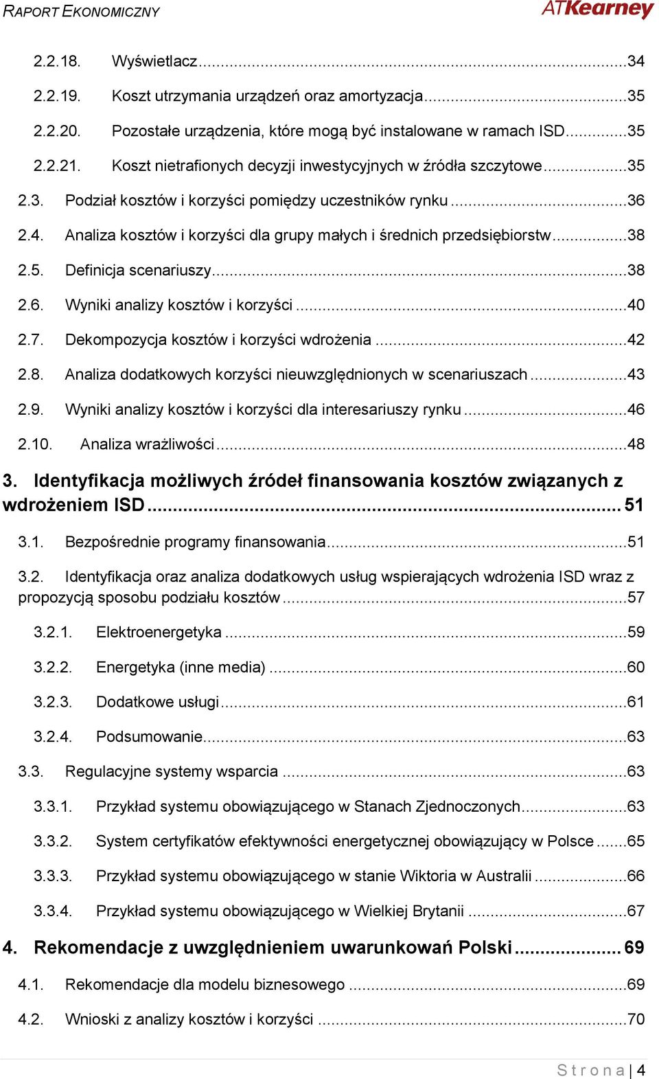 Analiza kosztów i korzyści dla grupy małych i średnich przedsiębiorstw...38 2.5. Definicja scenariuszy...38 2.6. Wyniki analizy kosztów i korzyści...40 2.7. Dekompozycja kosztów i korzyści wdrożenia.