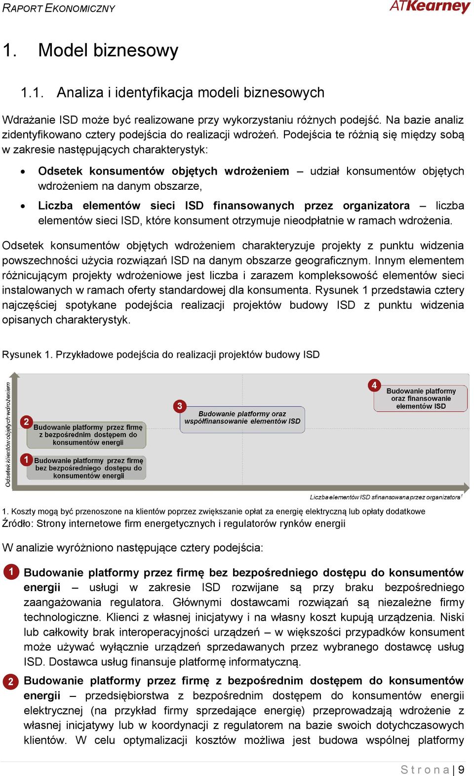 Podejścia te różnią się między sobą w zakresie następujących charakterystyk: Odsetek konsumentów objętych wdrożeniem udział konsumentów objętych wdrożeniem na danym obszarze, Liczba elementów sieci
