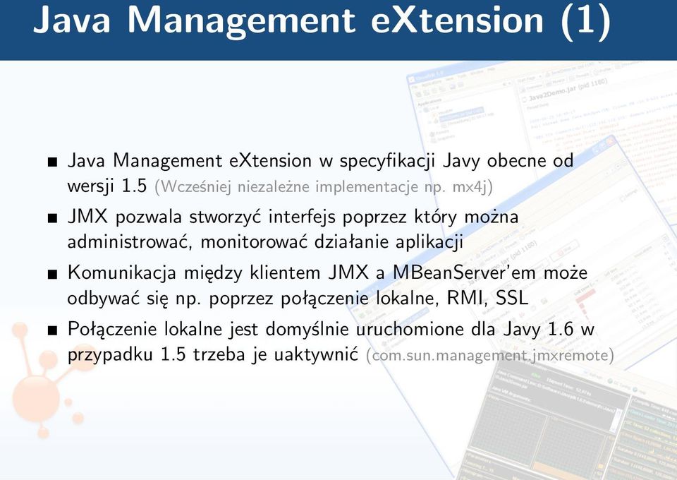 mx4j) JMX pozwala stworzyć interfejs poprzez który można administrować, monitorować działanie aplikacji Komunikacja