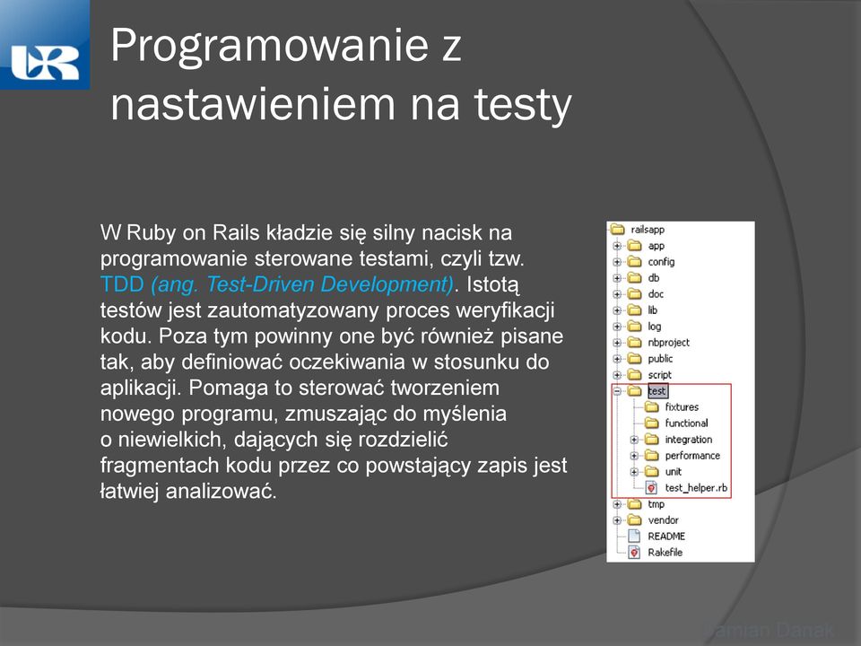 Poza tym powinny one być również pisane tak, aby definiować oczekiwania w stosunku do aplikacji.